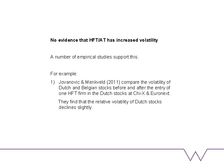 No evidence that HFT/AT has increased volatility A number of empirical studies support this.