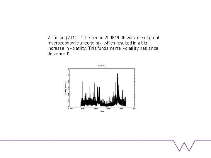 2) Linton (2011): “The period 2008/2009 was one of great macroeconomic uncertainty, which resulted