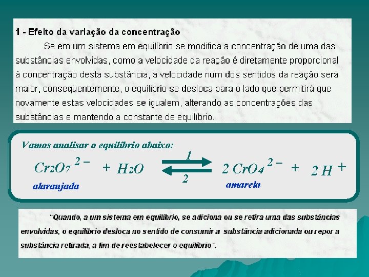 Vamos analisar o equilíbrio abaixo: Cr 2 O 7 2– alaranjada + H 2