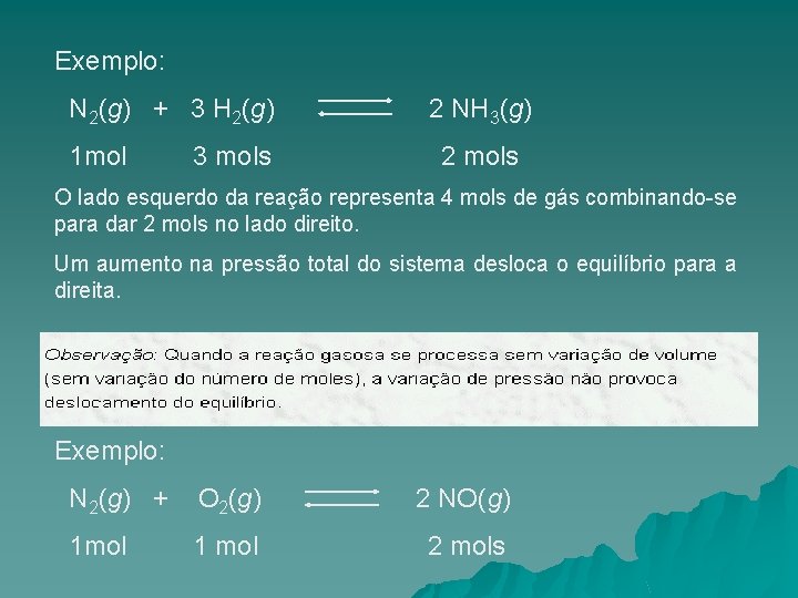 Exemplo: N 2(g) + 3 H 2(g) 1 mol 3 mols 2 NH 3(g)