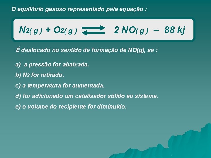 O equilíbrio gasoso representado pela equação : N 2( g ) + O 2(