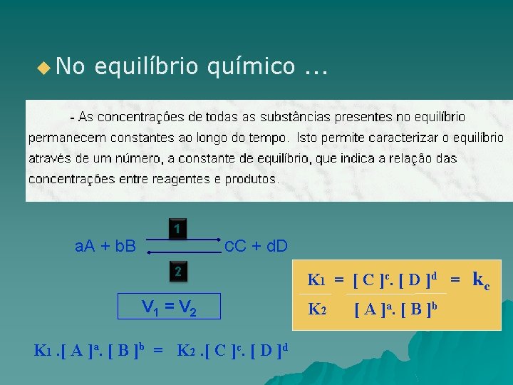 u No equilíbrio químico. . . 1 a. A + b. B c. C