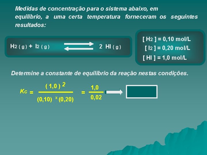 Medidas de concentração para o sistema abaixo, em equilíbrio, a uma certa temperatura forneceram