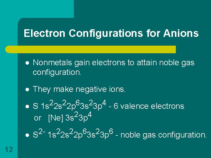 Electron Configurations for Anions l Nonmetals gain electrons to attain noble gas configuration. l