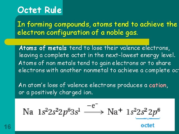 Octet Rule In forming compounds, atoms tend to achieve the electron configuration of a