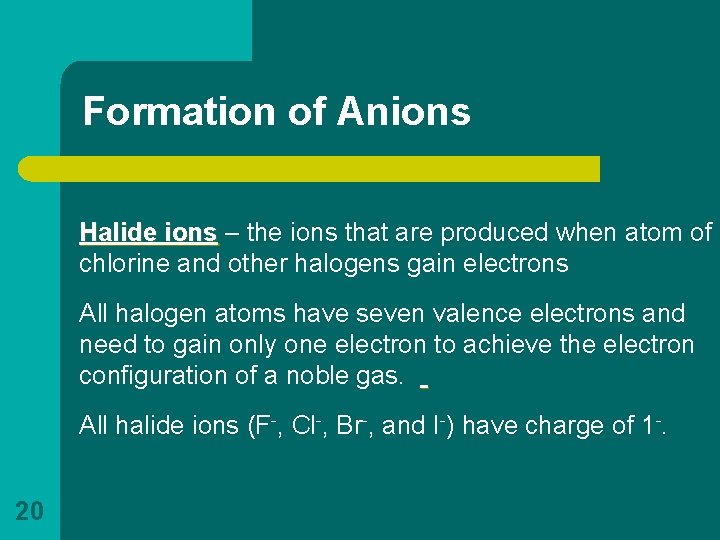 Formation of Anions Halide ions – the ions that are produced when atom of