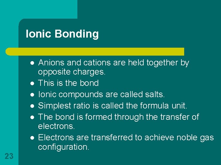 Ionic Bonding l l l 23 Anions and cations are held together by opposite