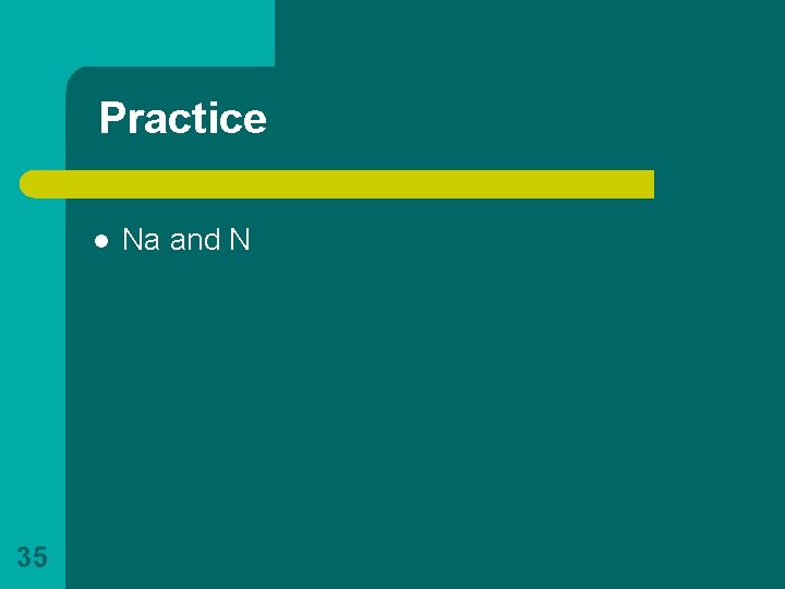 Practice l 35 Na and N 