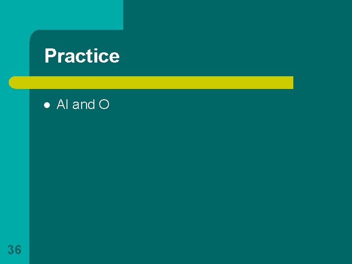 Practice l 36 Al and O 