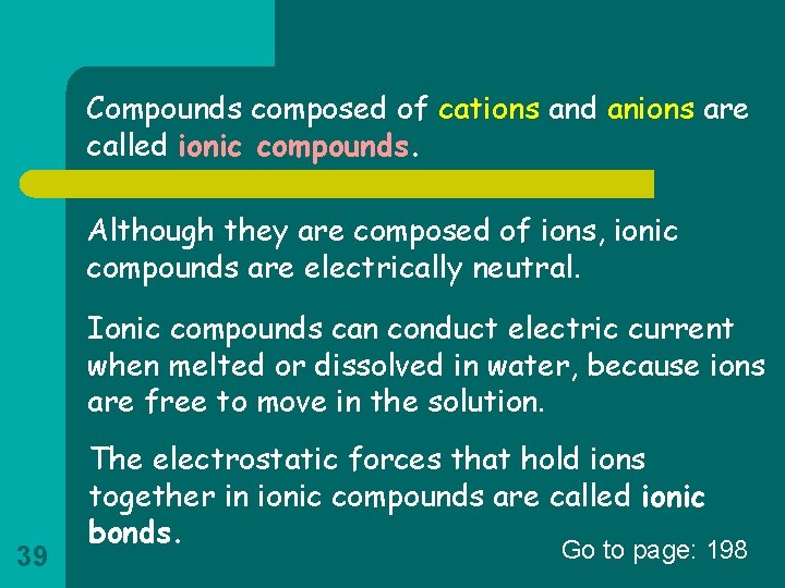 Compounds composed of cations and anions are called ionic compounds. Although they are composed