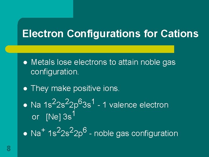 Electron Configurations for Cations l Metals lose electrons to attain noble gas configuration. l