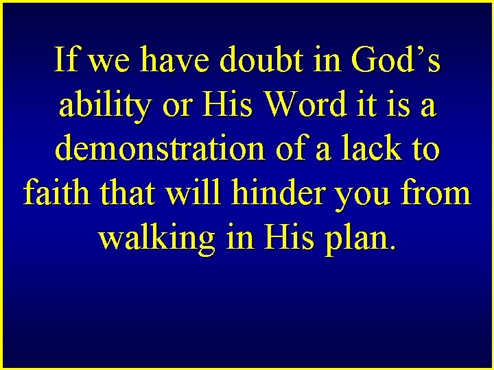If we have doubt in God’s ability or His Word it is a demonstration