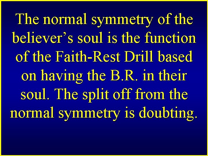 The normal symmetry of the believer’s soul is the function of the Faith-Rest Drill