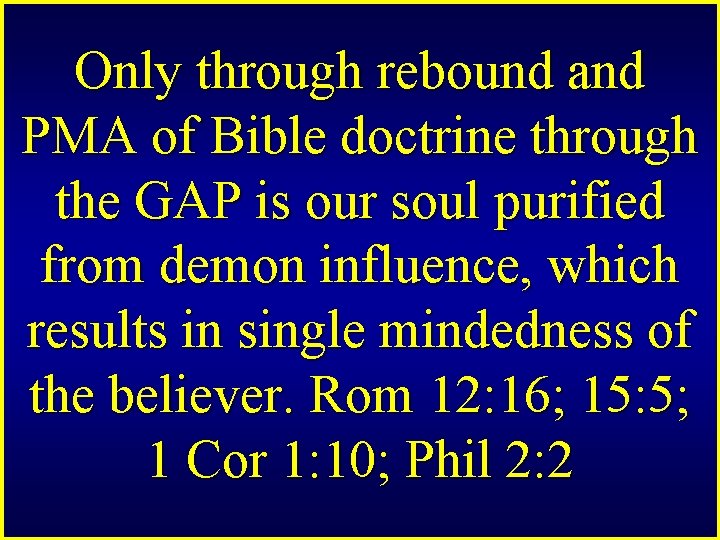 Only through rebound and PMA of Bible doctrine through the GAP is our soul