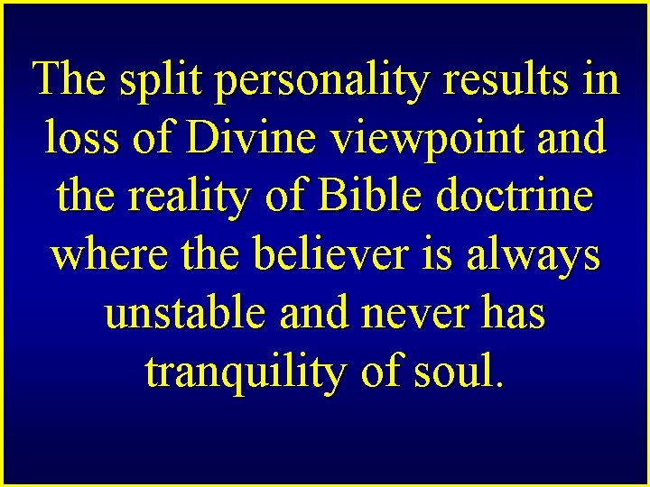 The split personality results in loss of Divine viewpoint and the reality of Bible