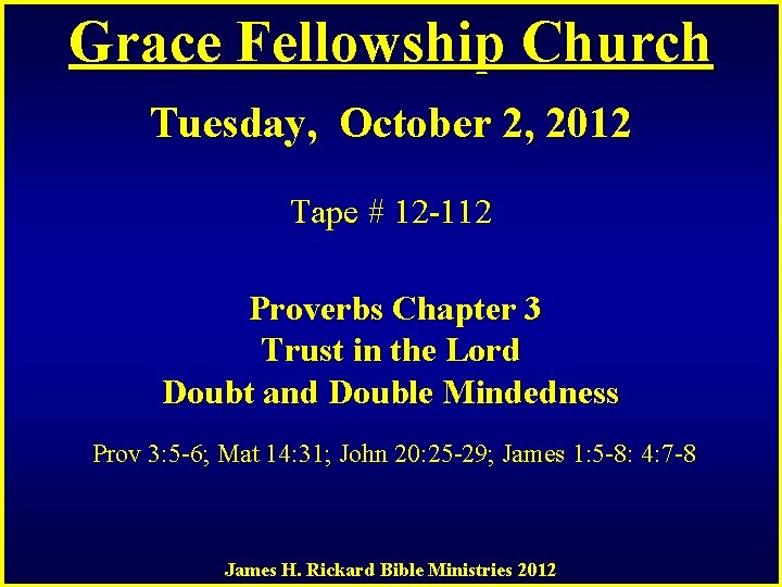 Grace Fellowship Church Tuesday, October 2, 2012 Tape # 12 -112 Proverbs Chapter 3