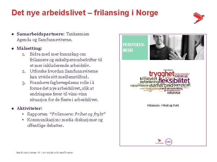 Det nye arbeidslivet – frilansing i Norge ● Samarbeidspartnere: Tankesmien Agenda og Samfunnsviterne. ●