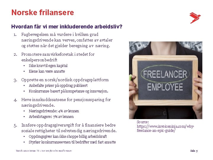 Norske frilansere Hvordan får vi mer inkluderende arbeidsliv? 1. Fagbevegelsen må vurdere i hvilken