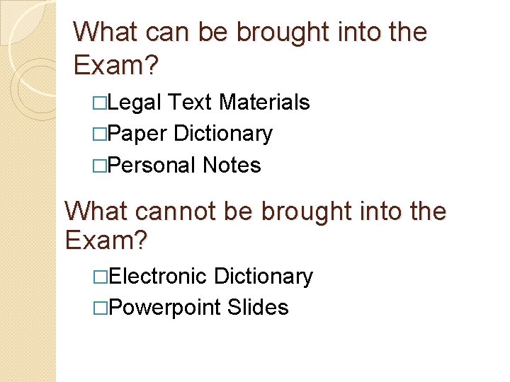 What can be brought into the Exam? �Legal Text Materials �Paper Dictionary �Personal Notes