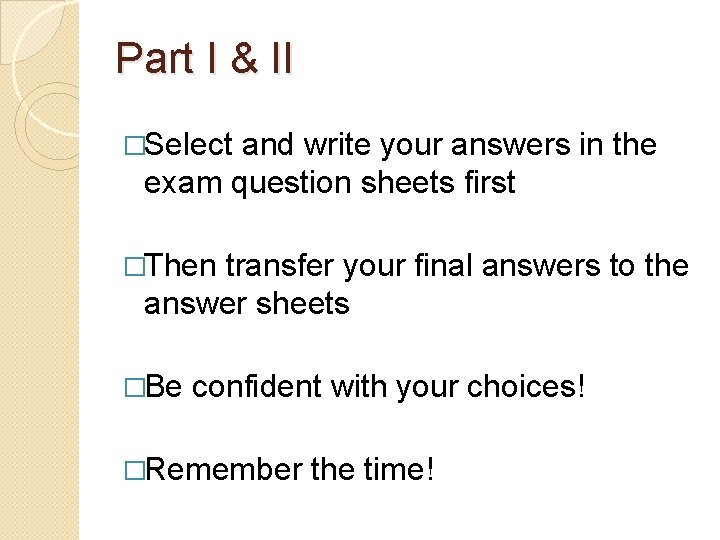 Part I & II �Select and write your answers in the exam question sheets
