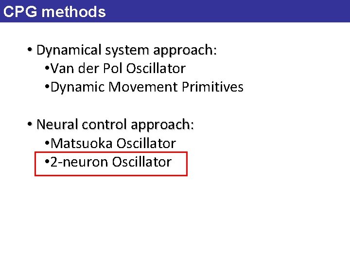 CPG methods • Dynamical system approach: • Van der Pol Oscillator • Dynamic Movement