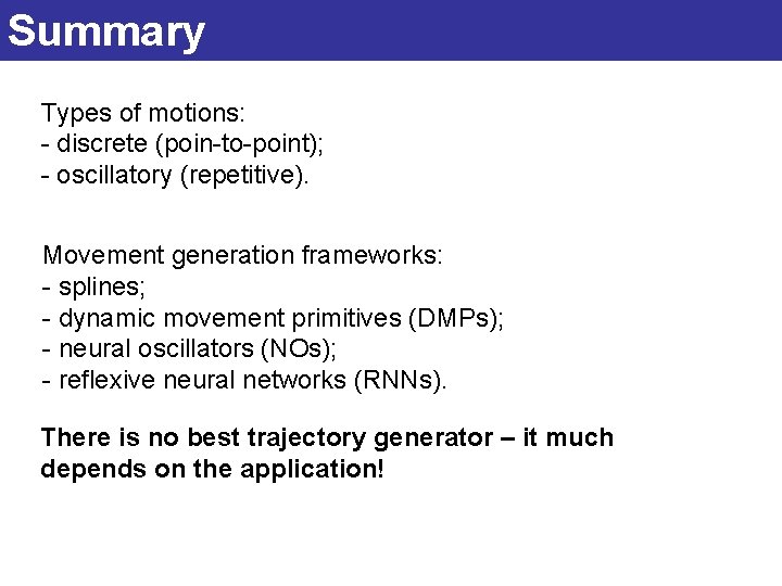 Summary Types of motions: - discrete (poin-to-point); - oscillatory (repetitive). Movement generation frameworks: -