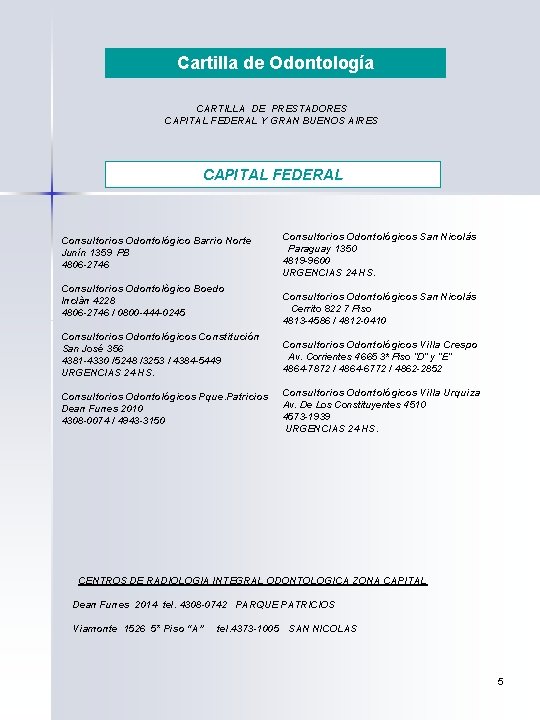 Cartilla de Odontología CARTILLA DE PRESTADORES CAPITAL FEDERAL Y GRAN BUENOS AIRES CAPITAL FEDERAL