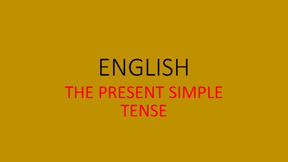 ENGLISH THE PRESENT SIMPLE TENSE 