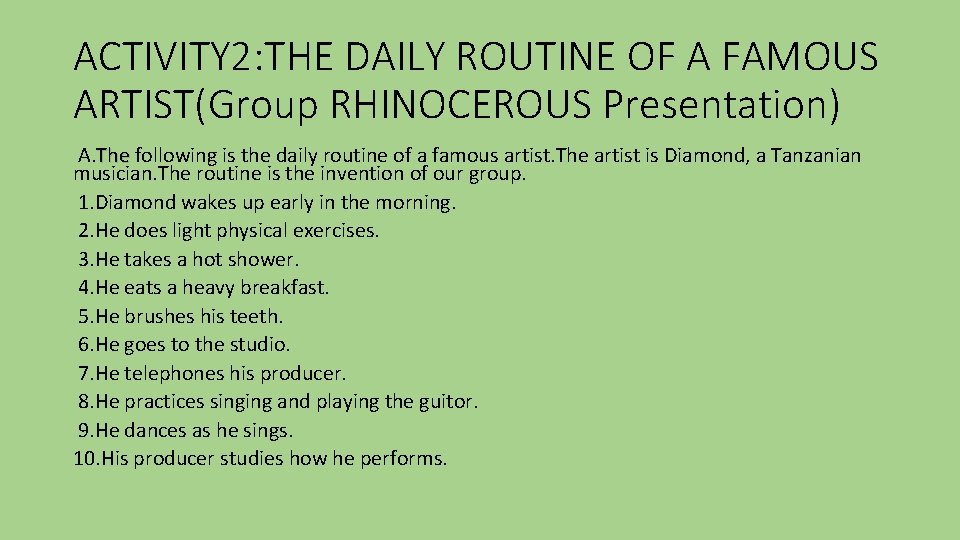 ACTIVITY 2: THE DAILY ROUTINE OF A FAMOUS ARTIST(Group RHINOCEROUS Presentation) A. The following