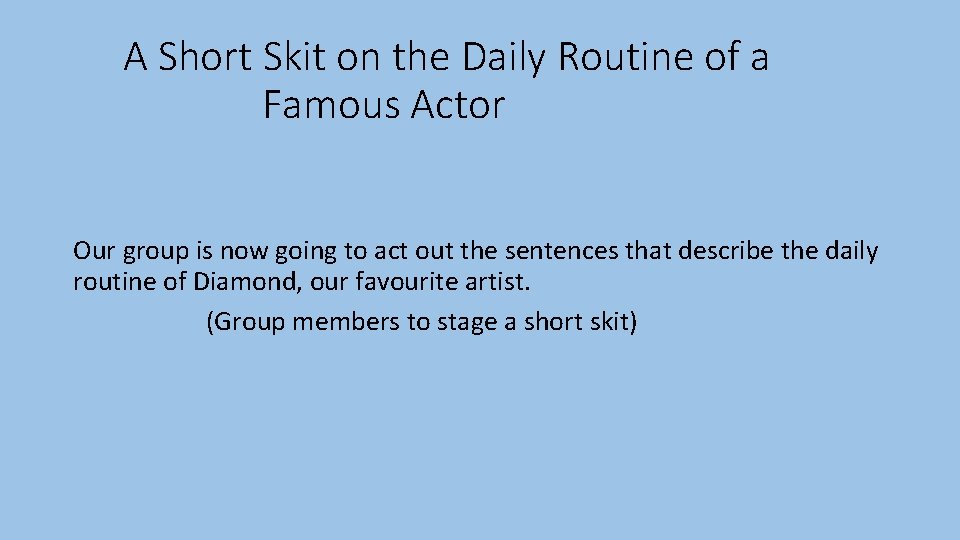 A Short Skit on the Daily Routine of a Famous Actor Our group is