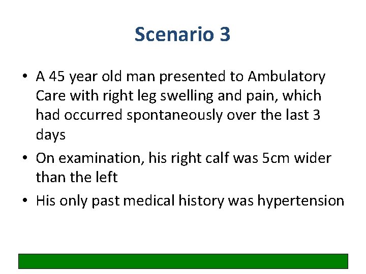 Scenario 3 • A 45 year old man presented to Ambulatory Care with right