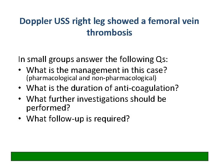 Doppler USS right leg showed a femoral vein thrombosis In small groups answer the