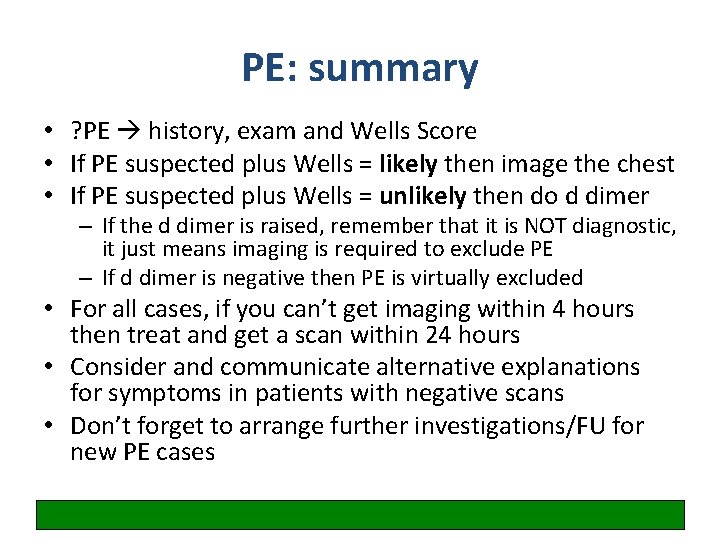 PE: summary • ? PE history, exam and Wells Score • If PE suspected