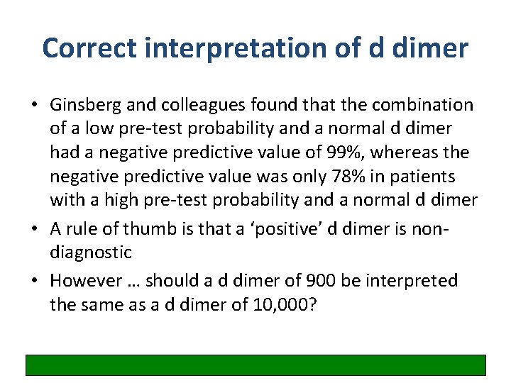 Correct interpretation of d dimer • Ginsberg and colleagues found that the combination of