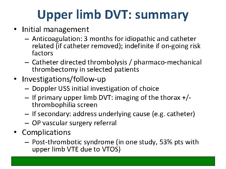 Upper limb DVT: summary • Initial management – Anticoagulation: 3 months for idiopathic and