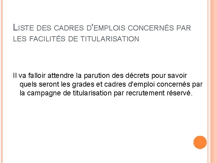 LISTE DES CADRES D'EMPLOIS CONCERNÉS PAR LES FACILITÉS DE TITULARISATION Il va falloir attendre