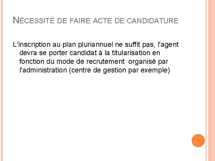 NÉCESSITÉ DE FAIRE ACTE DE CANDIDATURE L'inscription au plan pluriannuel ne suffit pas, l'agent