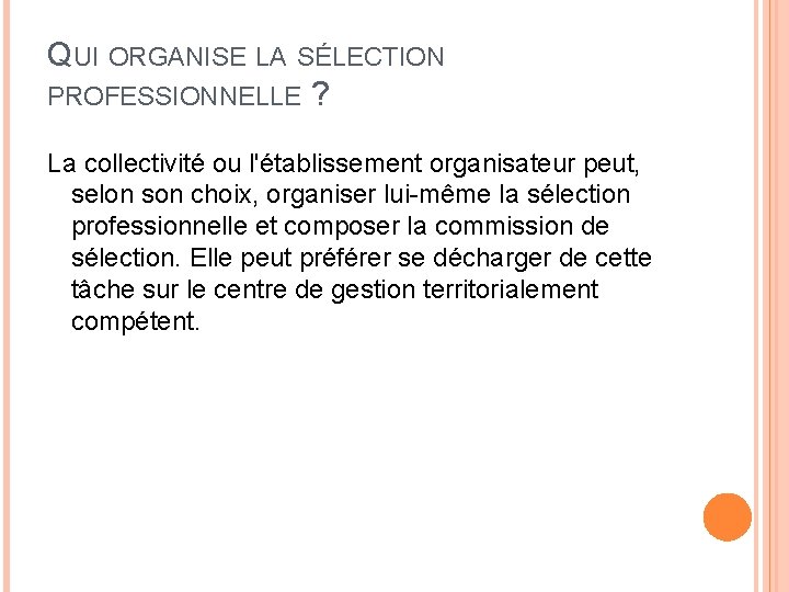 QUI ORGANISE LA SÉLECTION PROFESSIONNELLE ? La collectivité ou l'établissement organisateur peut, selon son