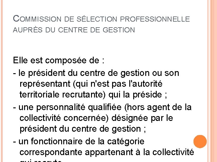 COMMISSION DE SÉLECTION PROFESSIONNELLE AUPRÈS DU CENTRE DE GESTION Elle est composée de :