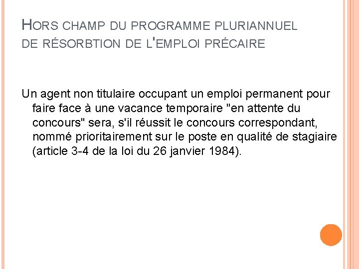 HORS CHAMP DU PROGRAMME PLURIANNUEL DE RÉSORBTION DE L'EMPLOI PRÉCAIRE Un agent non titulaire