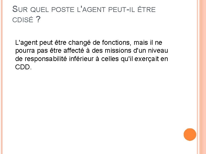 SUR QUEL POSTE L'AGENT PEUT-IL ÊTRE CDISÉ ? L'agent peut être changé de fonctions,