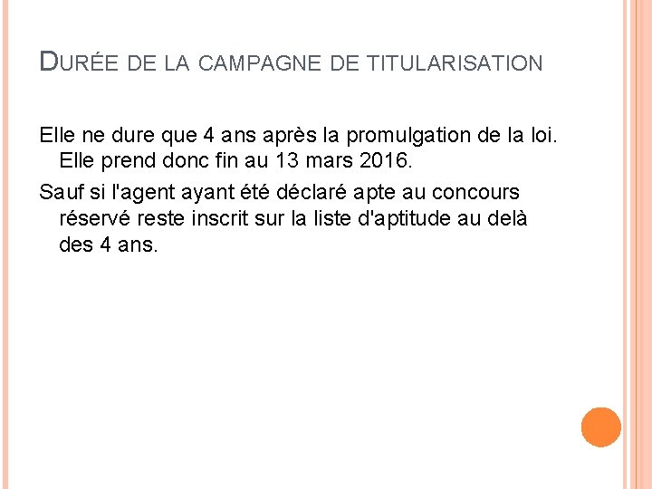 DURÉE DE LA CAMPAGNE DE TITULARISATION Elle ne dure que 4 ans après la