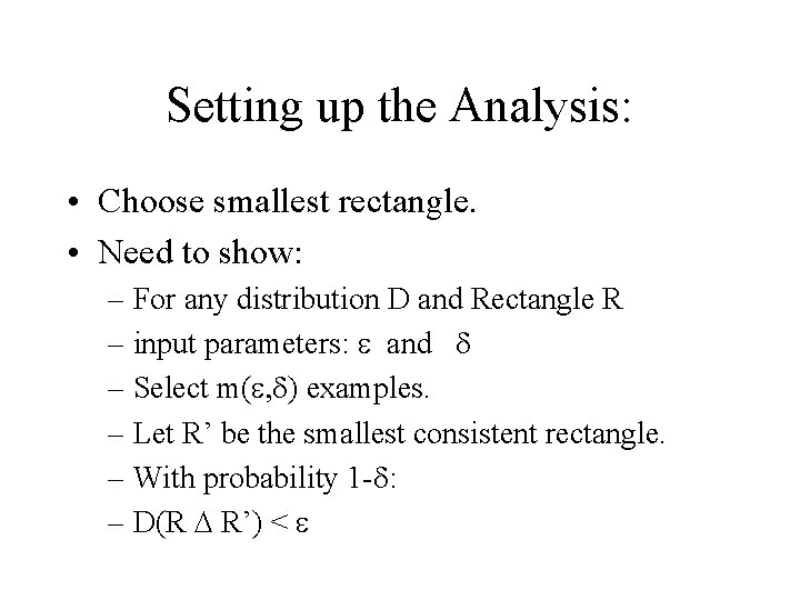 Setting up the Analysis: • Choose smallest rectangle. • Need to show: – For