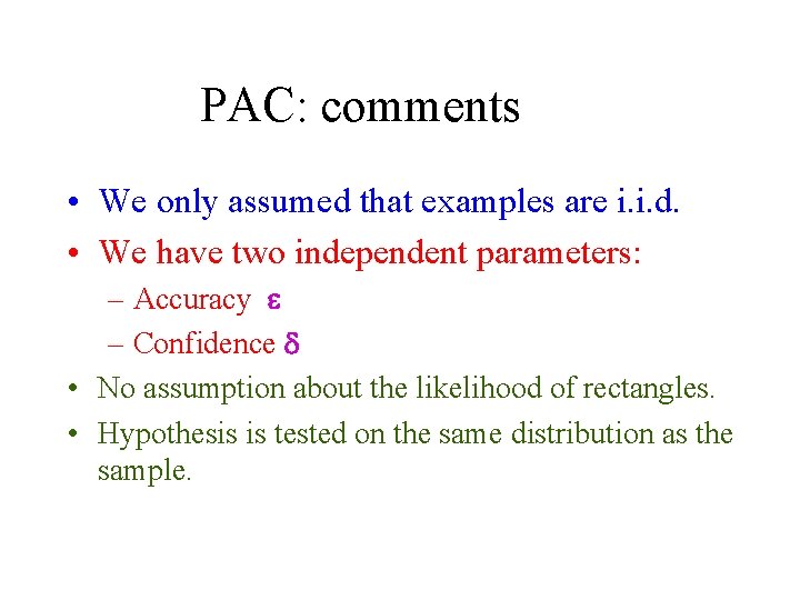 PAC: comments • We only assumed that examples are i. i. d. • We PAC: comments • We only assumed that examples are i. i. d. • We