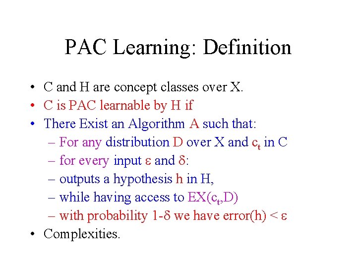 PAC Learning: Definition • C and H are concept classes over X. • C