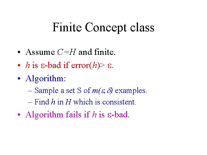 Finite Concept class • Assume C=H and finite. • h is e-bad if error(h)>