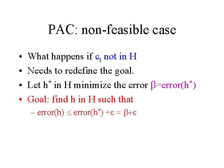 PAC: non-feasible case • • What happens if ct not in H Needs to PAC: non-feasible case • • What happens if ct not in H Needs to