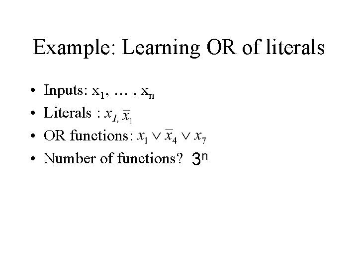 Example: Learning OR of literals • • Inputs: x 1, … , xn Literals