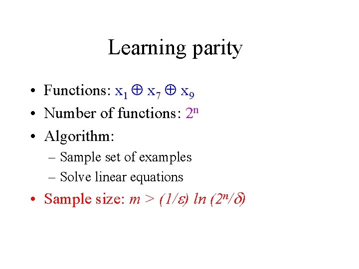 Learning parity • Functions: x 1 x 7 x 9 • Number of functions: