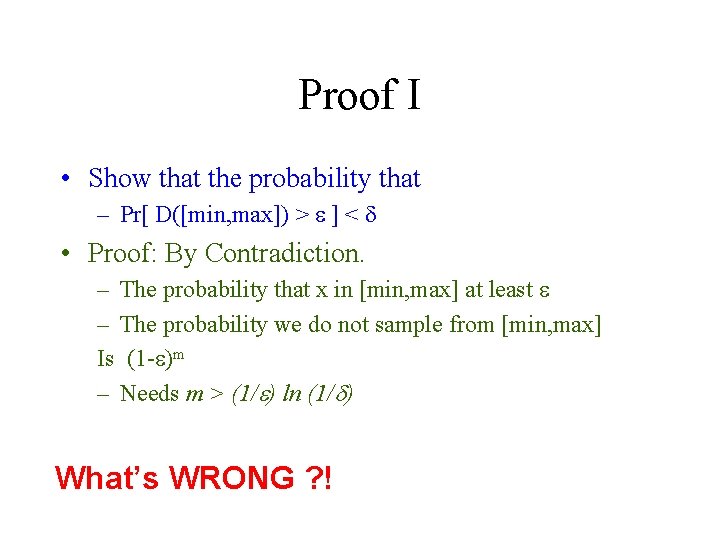 Proof I • Show that the probability that – Pr[ D([min, max]) > e